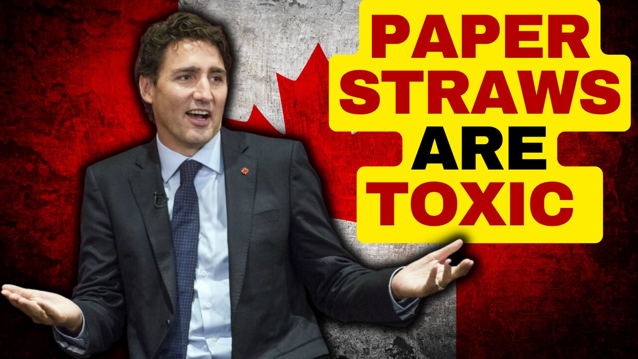 Paper Straws Are Toxic, Another Woke Fail For Trudeau