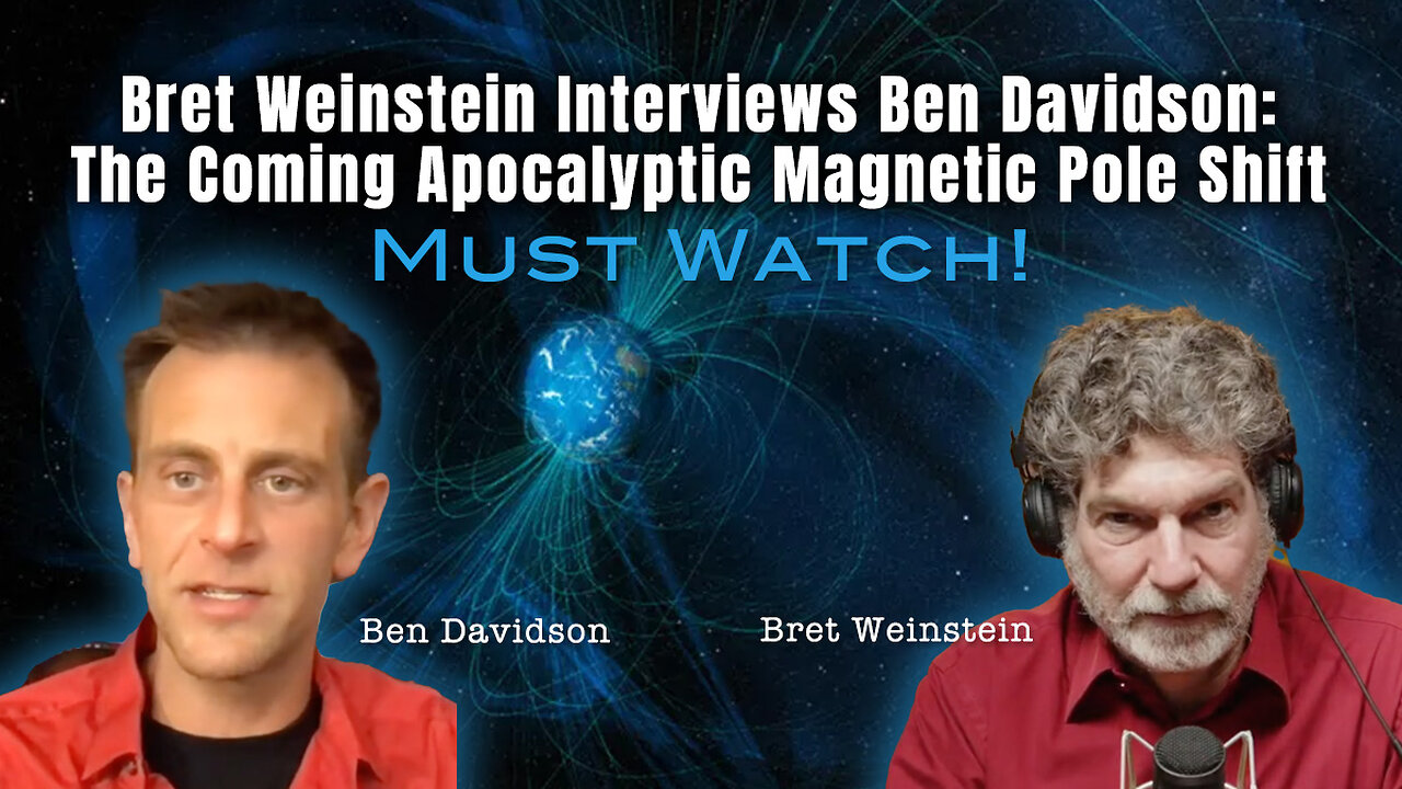 Bret Weinstein Interviews Ben Davidson: The Coming Apocalyptic Magnetic Pole Shift