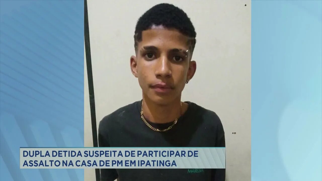 Dupla detida suspeita de participar de assalto na casa de Polícia Militar em Ipatinga