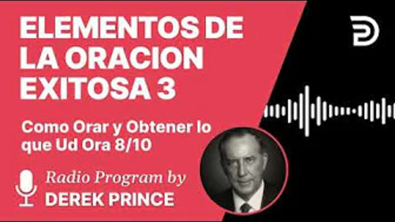 Como Orar y Obtener lo Que Ud Ora Pt 8 de 10 - Elementos de la Oracion Exitosa 3 - Derek Prince