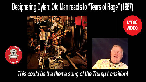 Old Man reacts to Bob Dylan 's Basement Tapes version of "Tears of rage" . #Lyricvideo, #Deciphering