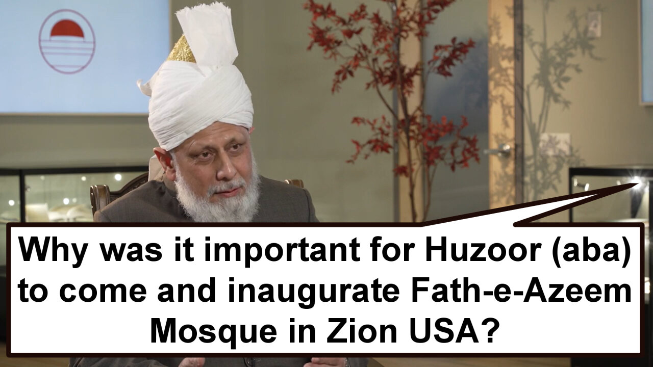 Why was it important for Huzoor (aba) to come and inaugurate Fath-e- Azeem Mosque in Zion USA?