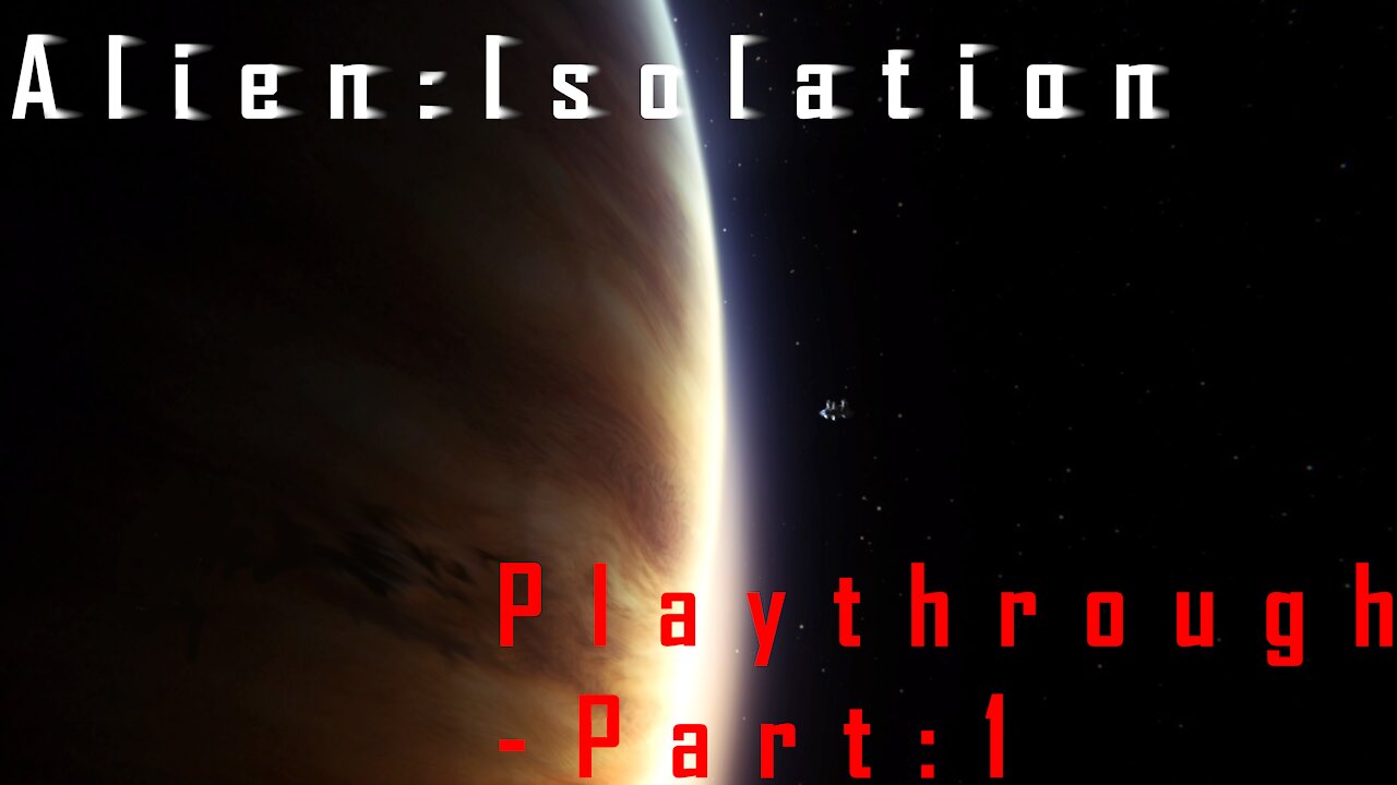 Alien Isolation: Playthrough - Part 1