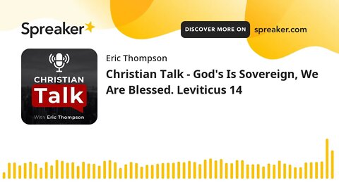 Christian Talk - God's Is Sovereign, We Are Blessed. Leviticus 14