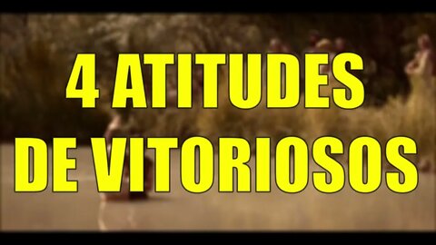 4 ATITUDES PARA UMA VIDA VITORIOSA