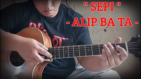 SEPI - ALIP BA TA ( FINGERSTYLE )