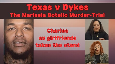 Texas v Dykes, Day 5. Chuckys ex-girlfriends take the stand.