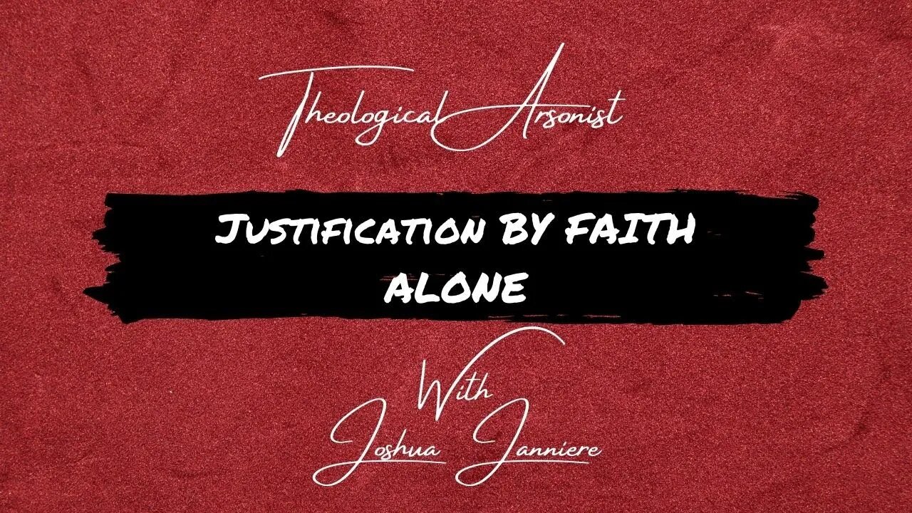 Theological Arsonist #15 / Justification by Faith Alone / Featuring Joshua Janniere