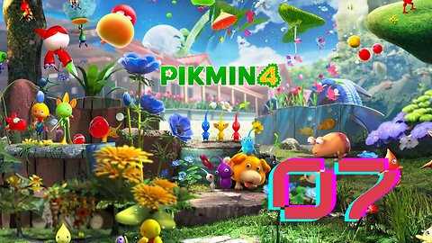 BLOSSOMING ARCADIA 100% - Pikmin 4 #07