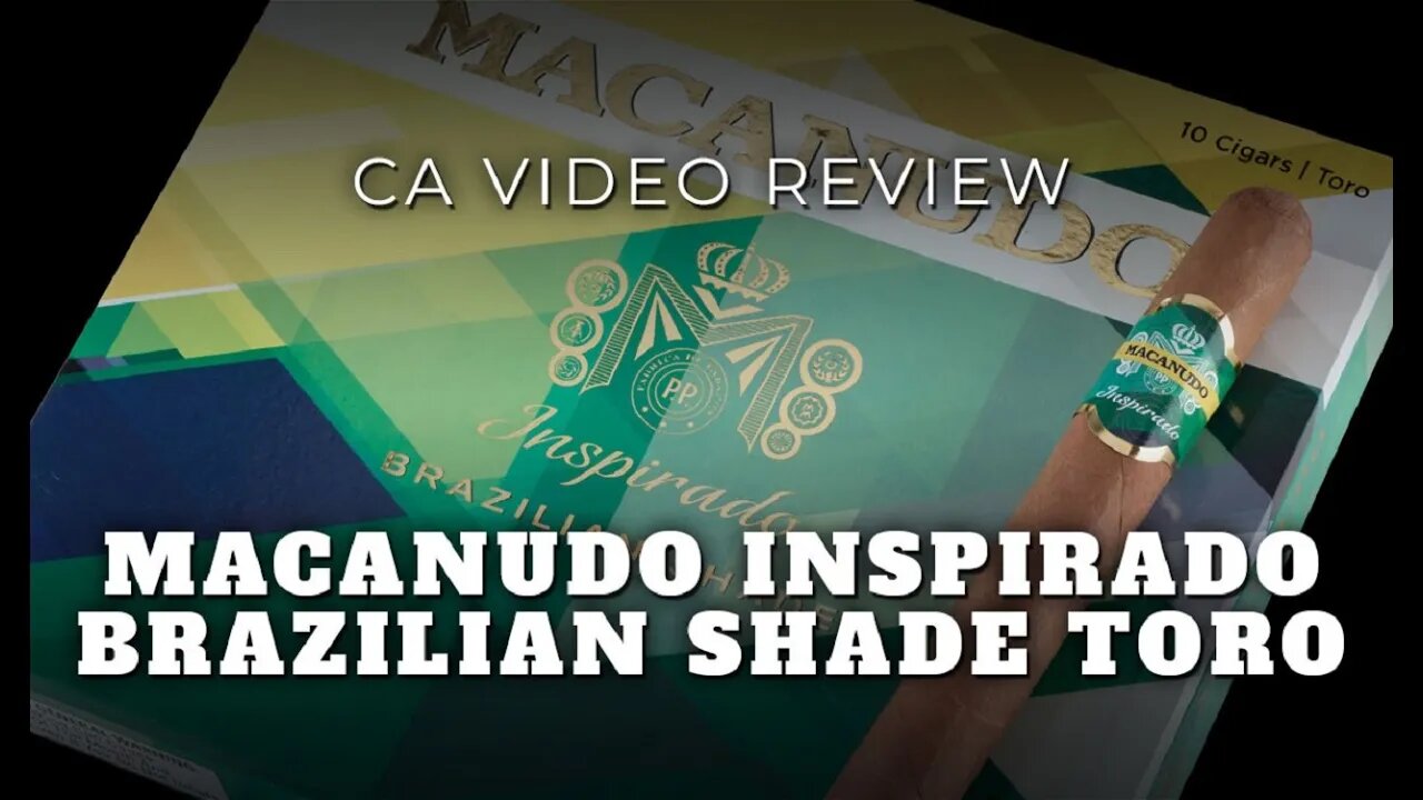 Macanudo Inspirado Brazilian Shade Toro Cigar Review - Cigar Advisor Magazine