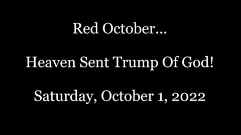 The Great Awakening: Red October...Heaven Sent Trump Of God October 1, 2022!!.