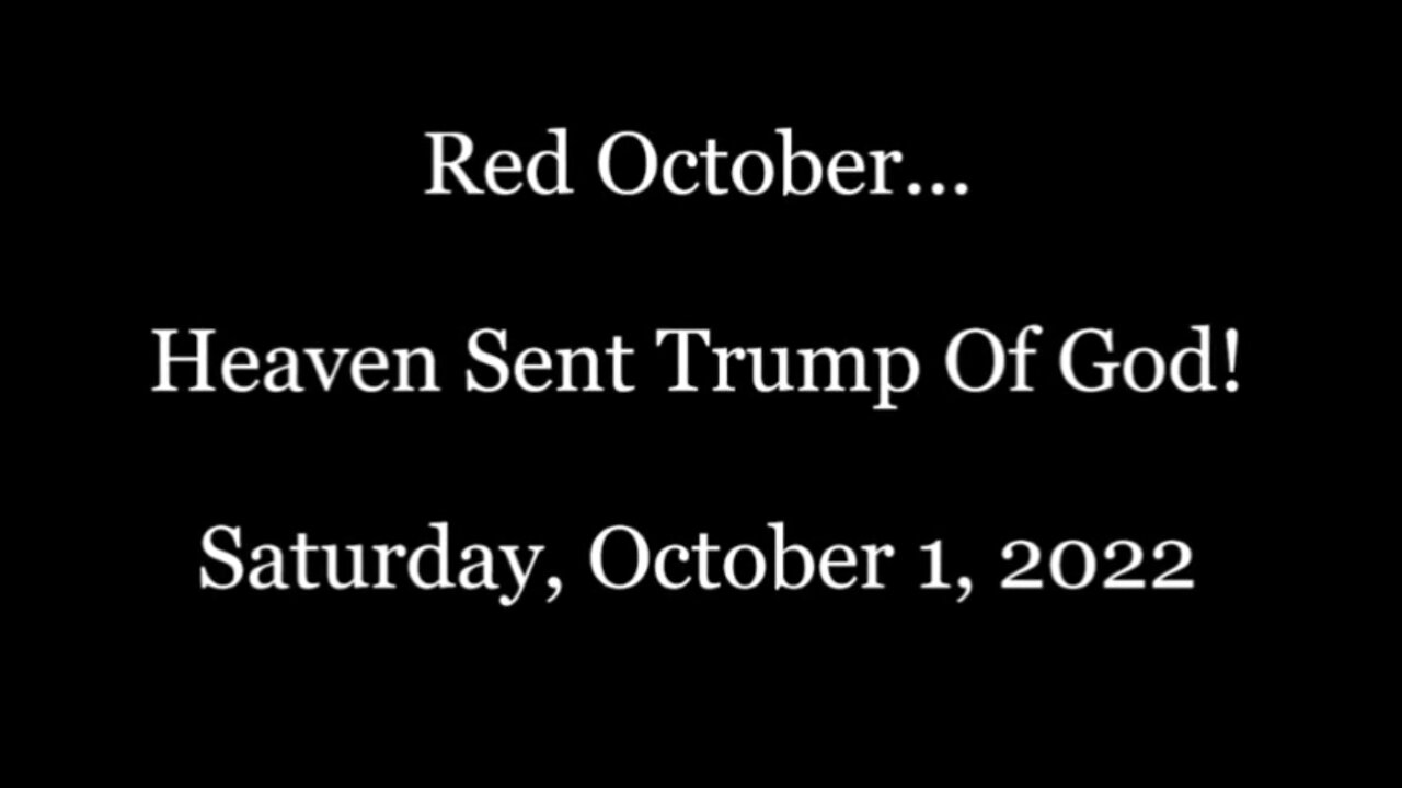 The Great Awakening: Red October...Heaven Sent Trump Of God October 1, 2022!!.