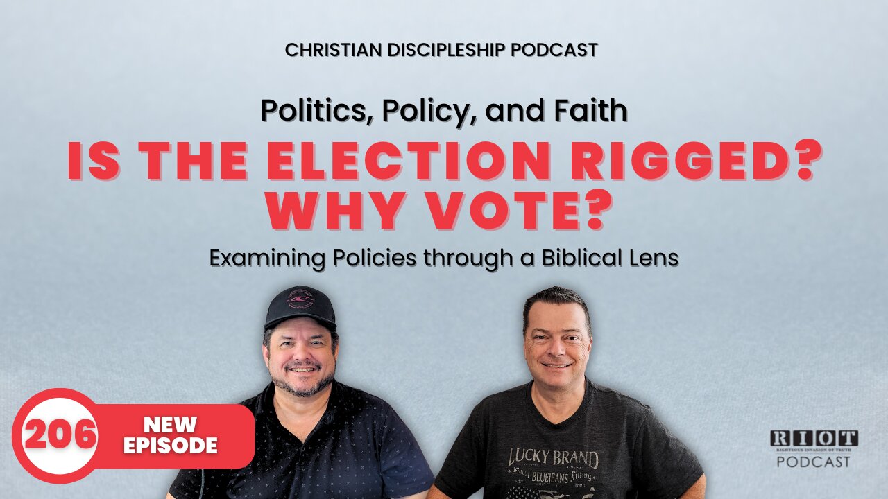 Is the Election rigged? Why Vote? | RIOT Podcast Ep 206 | Christian Discipleship Podcast