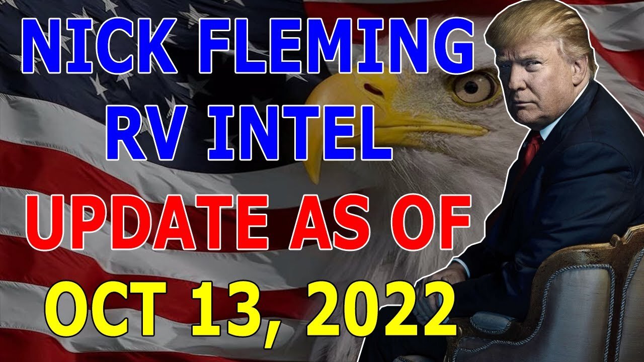 NICK FLEMING RV INTEL UPDATE AS OF OCT 13, 2022 - TRUMP NEWS