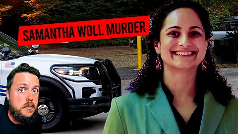 The Horrific Murder Of Samantha Woll (Reaction)