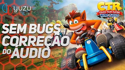 yuzu | JOGUE SEM BUGS! CORREÇÃO DO ÁUDIO NO CRASH TEAM RACING NITRO-FUELED