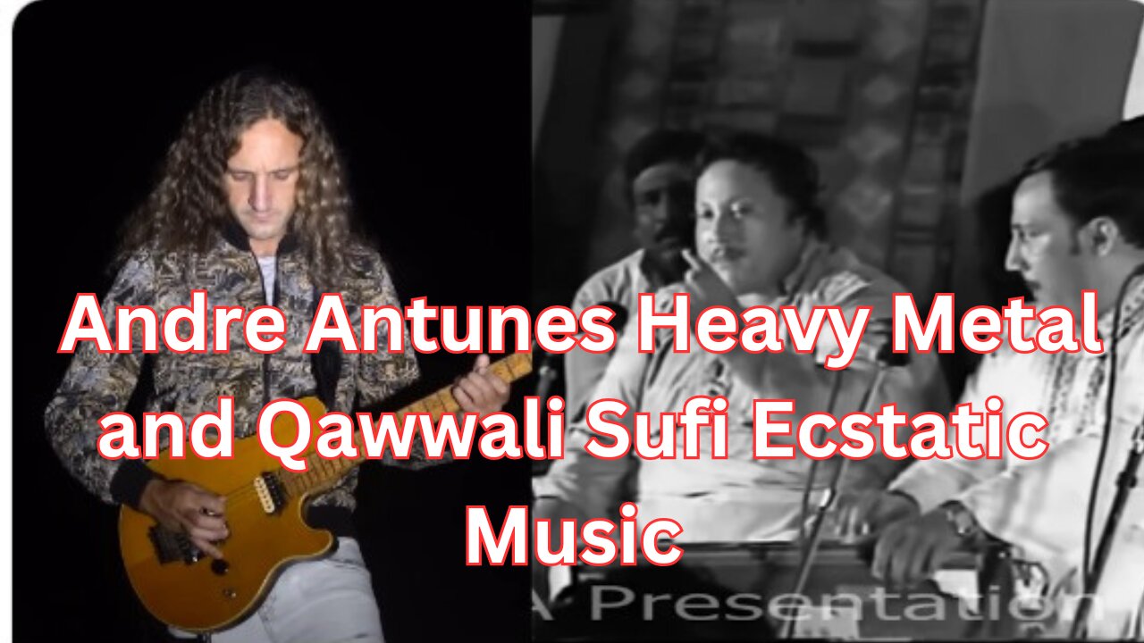 Andre Antunes Heavy Metal and Qawwali Sufi Ecstatic Music