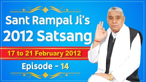 Sant Rampal Ji's 2012 Satsangs | 17 to 21 February 2012 HD | Episode - 14 | SATLOK ASHRAM