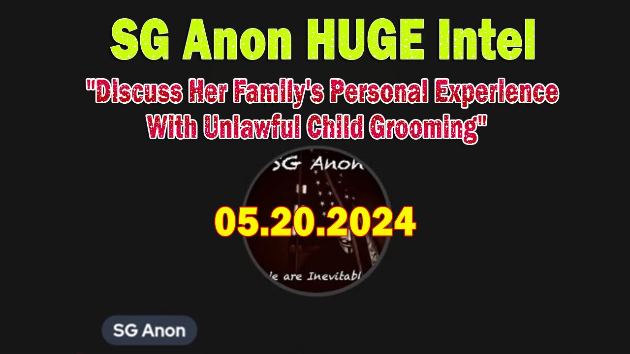 SG Anon HUGE Intel May 20: "Discuss Her Family's Personal Experience With Unlawful Child Grooming"