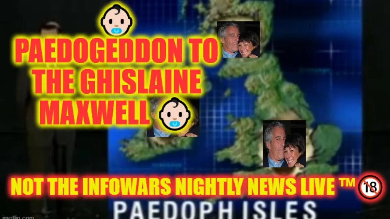 👶🏻 Paedogeddon To The Ghislaine MAXwell 👶🏻 Not The Infowars Nightly News LIVE ™🔞