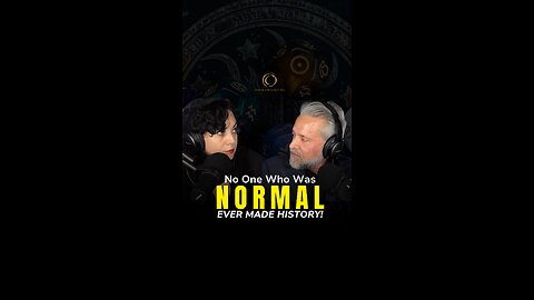 No one who was normal ever made history