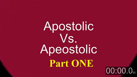 Apostolic Vs. Apeostolic