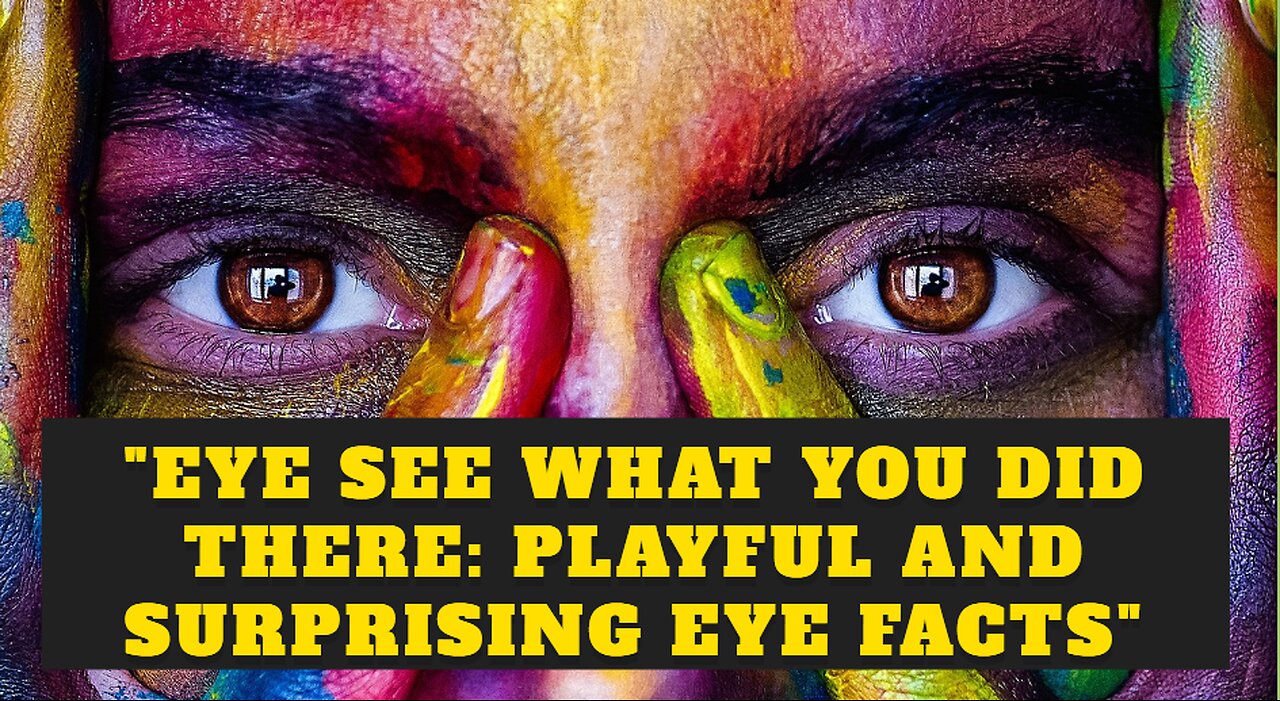 Eye See What You Did There,. Playful and Surprising Eye Facts"