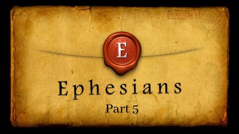 Life in the Word - Ephesians Pt. 5 - May 13, 2020