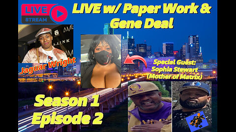 LIVE w/ Paper Work Party & Gene Deal: (Sophia Stewart & Jaguar Wright) Season 1 Episode 2 (6/28/24)