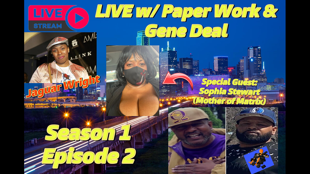 LIVE w/ Paper Work Party & Gene Deal: (Sophia Stewart & Jaguar Wright) Season 1 Episode 2 (6/28/24)