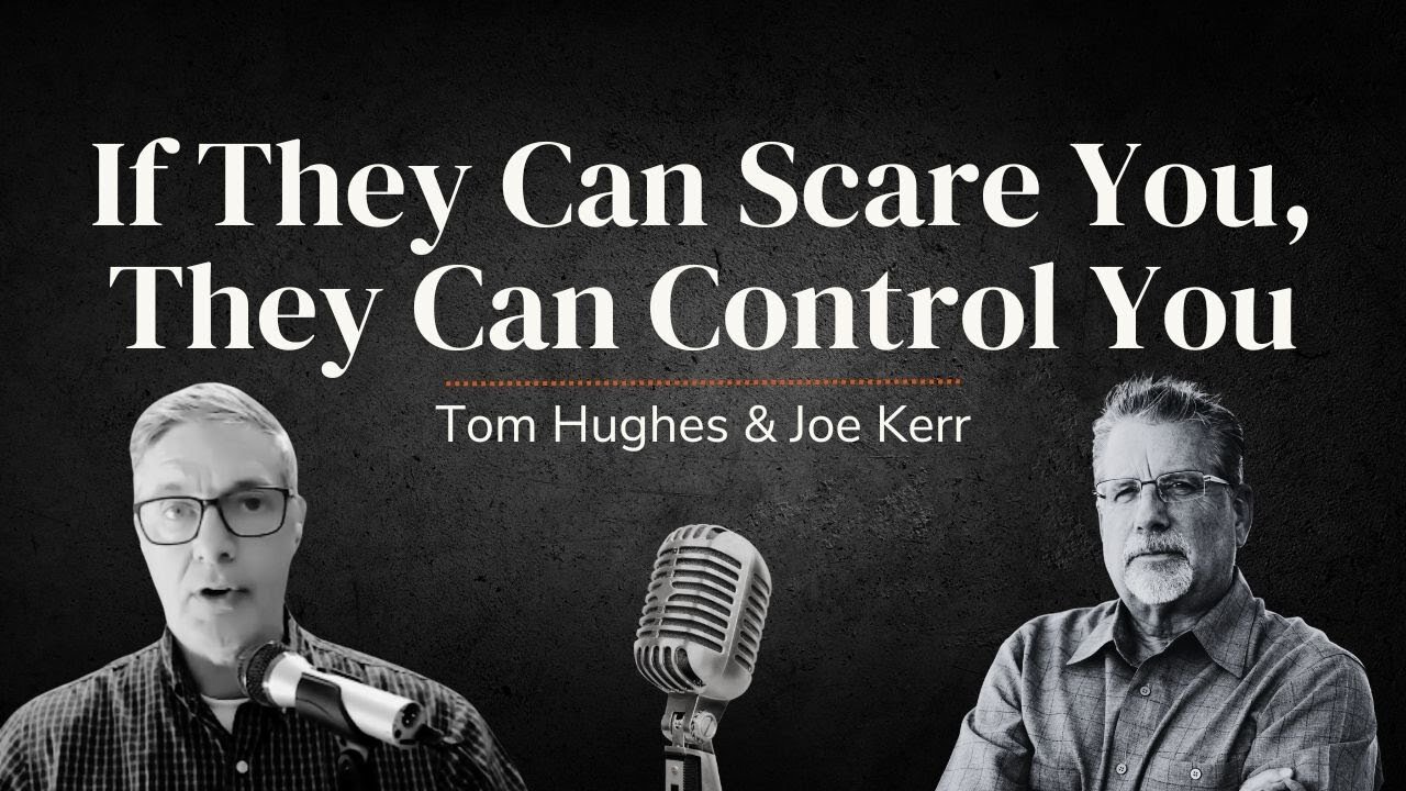 If They Can Scare You, They Can Control You | LIVE with Tom Hughes & Joe Kerr