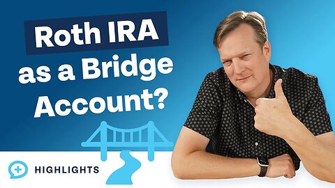 The Pros and Cons of Using a Roth IRA as a Bridge Account