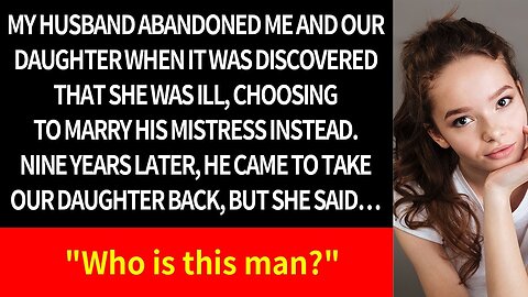 When my daughter fell ill, my husband left us for his mistress. Nine years later...