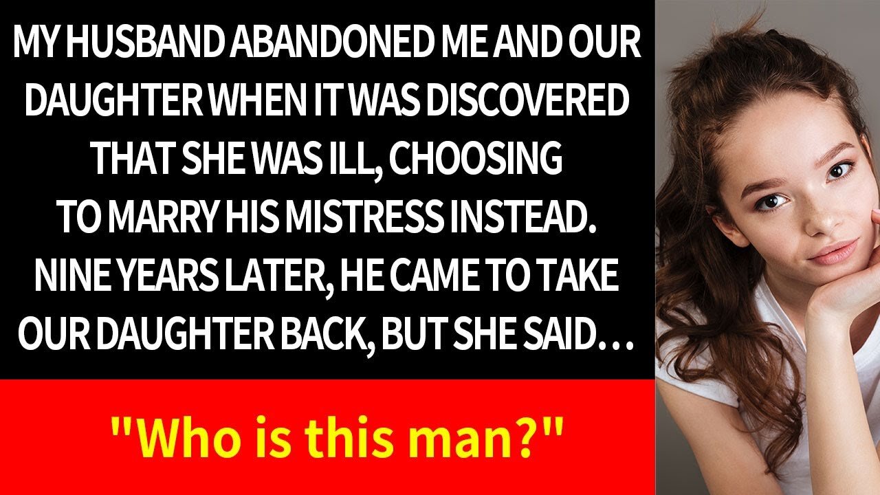 When my daughter fell ill, my husband left us for his mistress. Nine years later...
