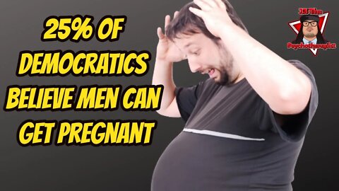 Nearly 25% of Democratic Voters Believe Men Can Get Pregnant