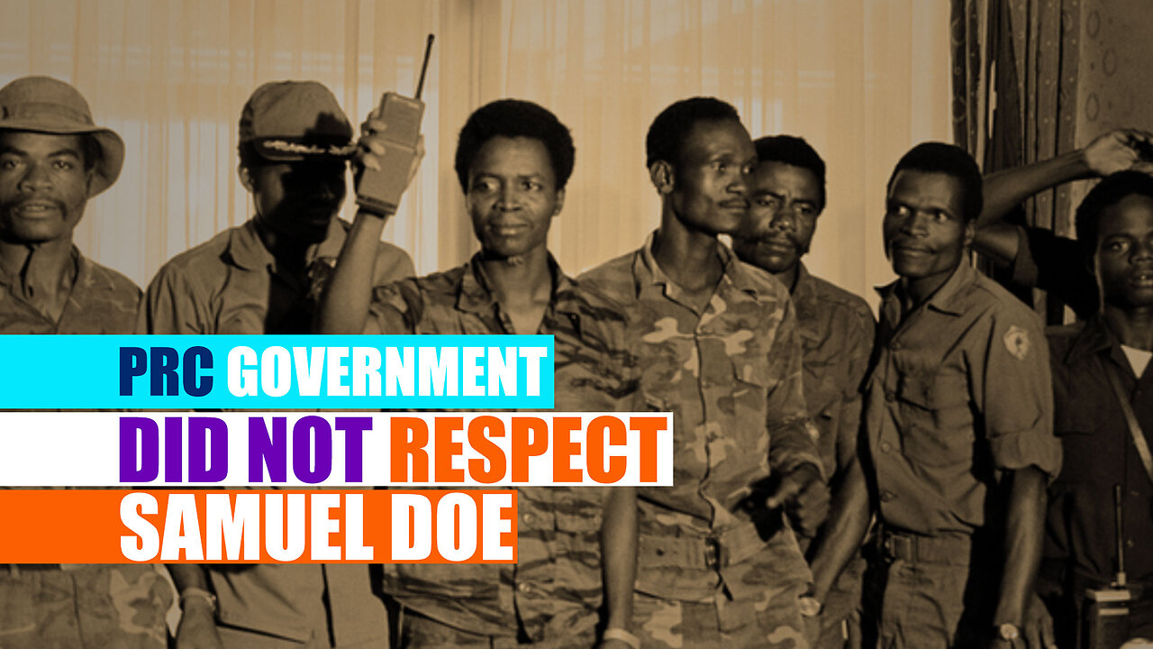 Unbelievable Story Of Corruption In Liberia & Why The PRC Did Not Respect Samuel Doe