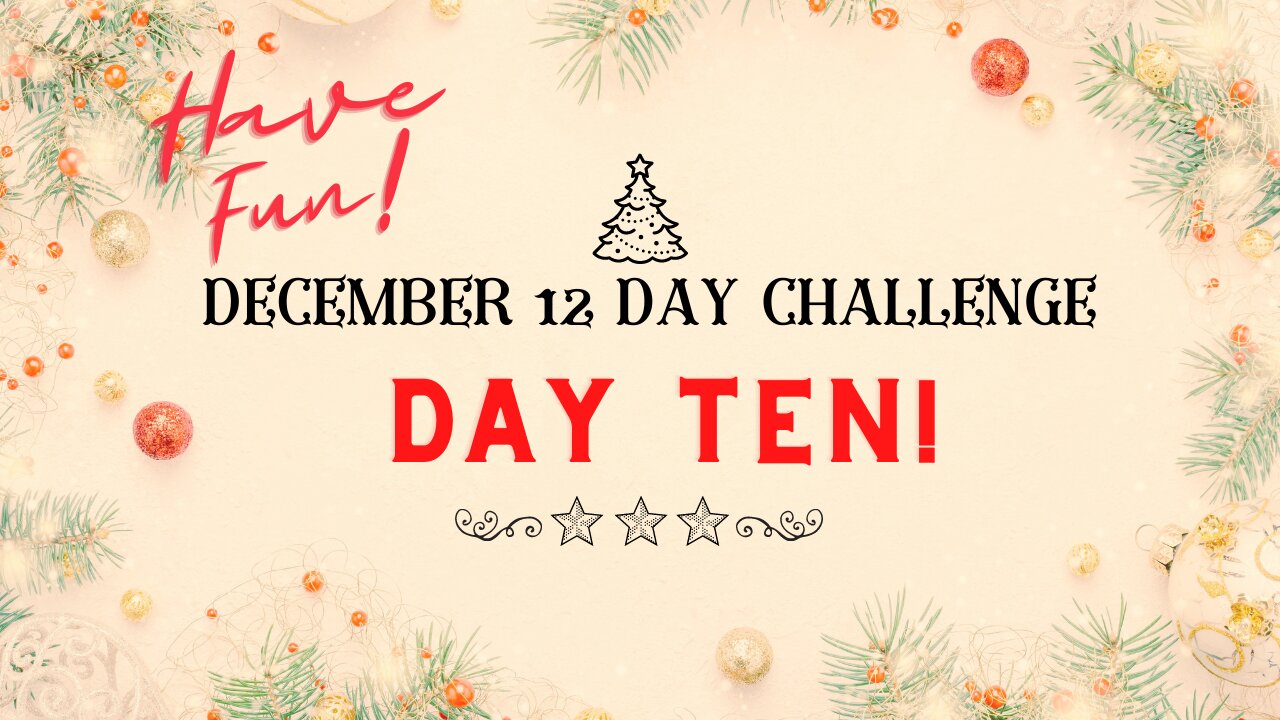 December 12 Day Challenge - Day 10