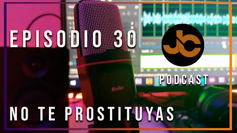 JC Podcast episodio 30: No te prostituyas