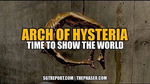 SGT REPORT -ARCH OF HYSTERIA - TIME TO SHOW THE WORLD