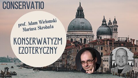 "Konserwatyzm ezoteryczny" - prof. Adam Wielomski, Mariusz Skrobała