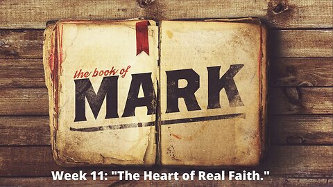 Week 11: "The Heart of Real Faith"│ Series: Gospel of Mark │Pastor Joel Bremer