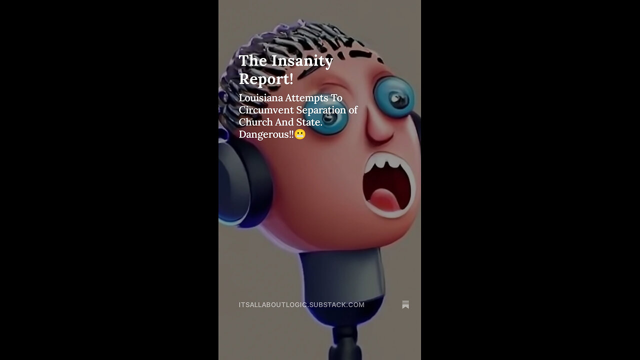 The Insanity Report! Louisiana Attempts To Circumvent Separation of Church And State. Dangerous!!😬