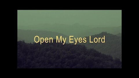 Open my eyes , Lord, i want to see You