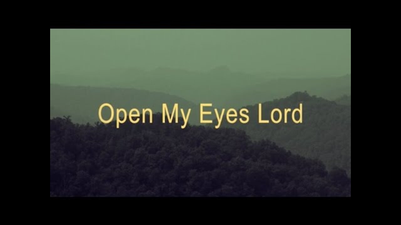 Open my eyes , Lord, i want to see You