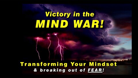 29-Apr-24 Victory in the MIND WAR! Transforming Your Mindset & Breaking out of FEAR!