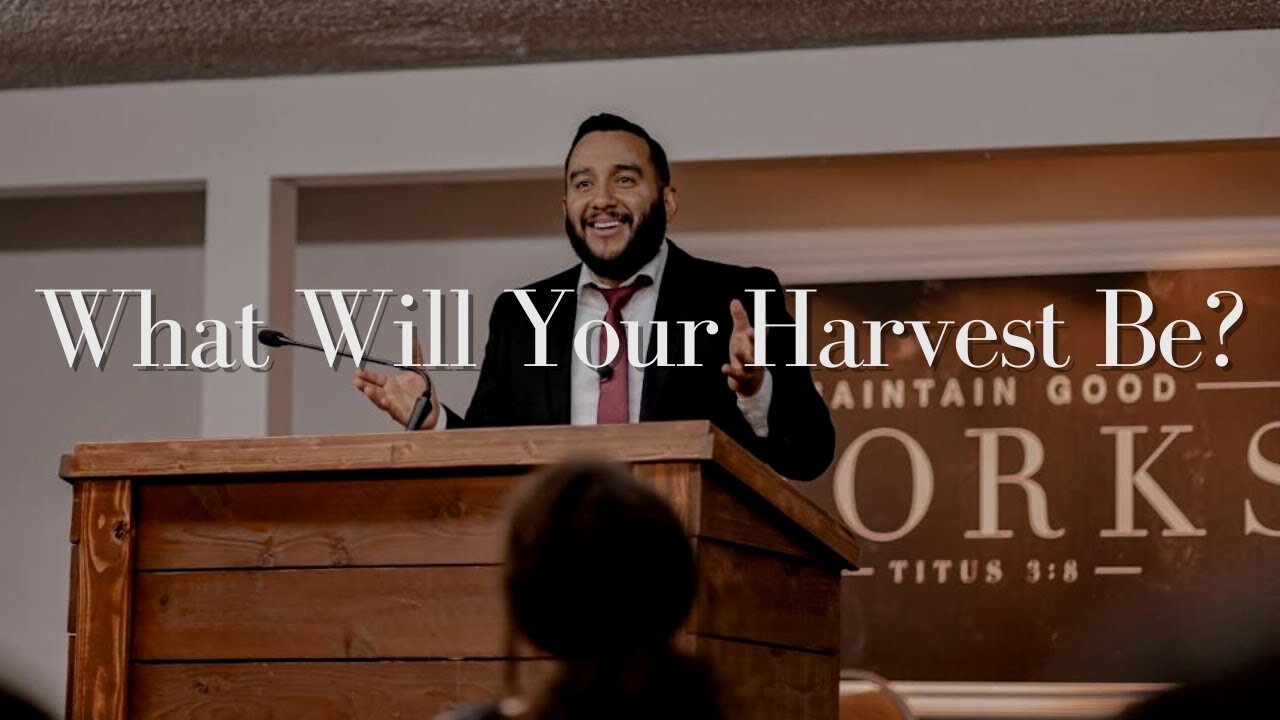 【 What Will Your Harvest Be? 】 Pastor Bruce Mejia