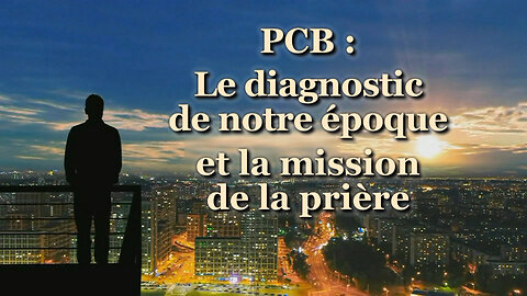PCB : Le diagnostic de notre époque et la mission de la prière