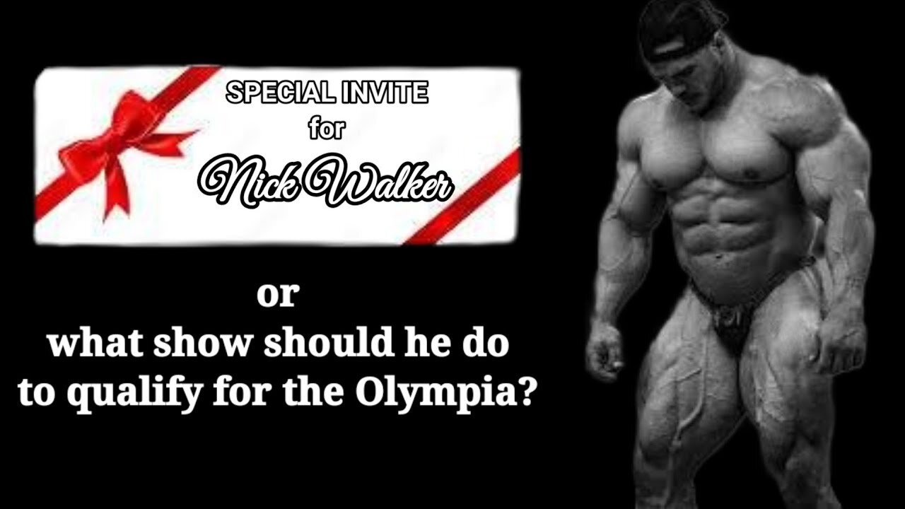 NICK WALKER, SPECIAL INVITE OR WHICH SHOW WILL HE QUALIFY FOR OLYMPIA WITH?