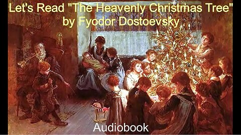 Let's Read "The Heavenly Christmas Tree" by Fyodor Dostoevsky (Audiobook)