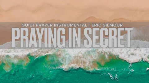 Praying In Secret || Eric Gilmour